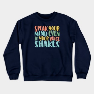 Speak Your Mind Even If Your Voice Shakes - motivational quote brave social justice Crewneck Sweatshirt